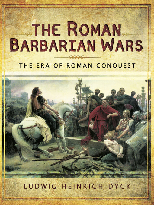 Title details for The Roman Barbarian Wars by Ludwig Heinrich Dyck - Available